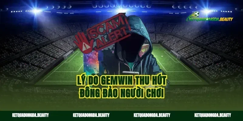 Lý do gemwin thu hút đông đảo người chơi
