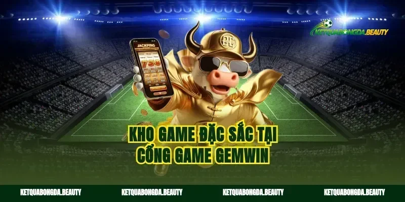 Kho game đặc sắc tại cổng game gemwin