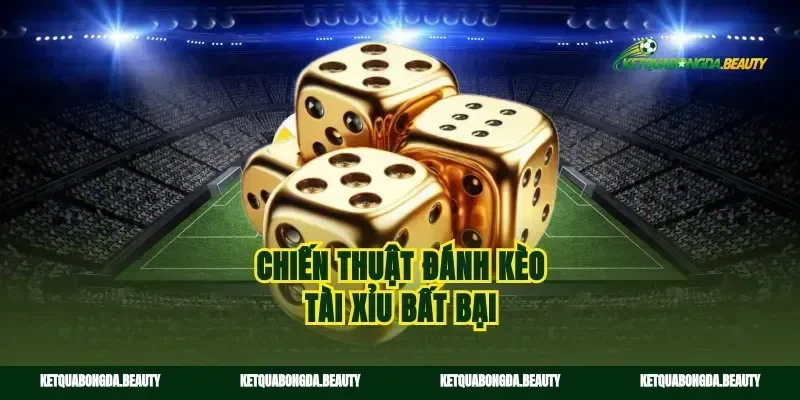 Chiến thuật đánh kèo tài xỉu bất bại