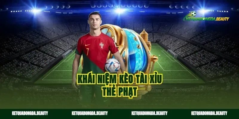 Khái niệm kèo tài xỉu thẻ phạt