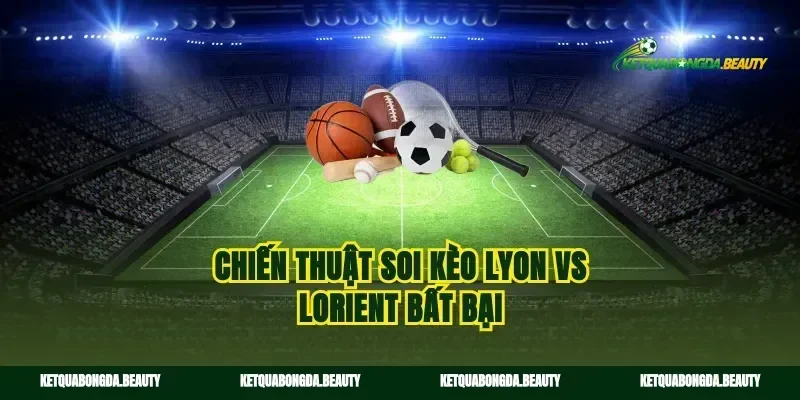 Chiến thuật soi kèo Lyon vs Lorient bất bại