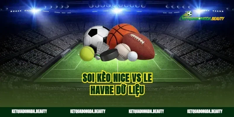 Soi kèo Nice vs Le Havre dữ liệu