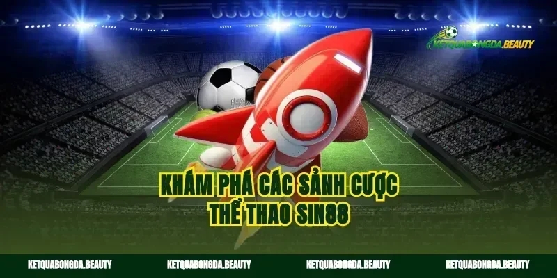 Khám phá các sảnh cược thể thao sin88