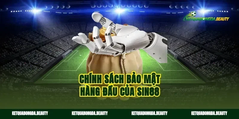 Chính sách bảo mật hàng đầu của sin88