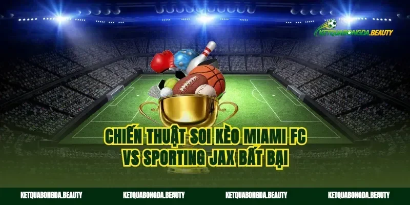 Chiến thuật soi kèo Miami FC vs Sporting Jax bất bại