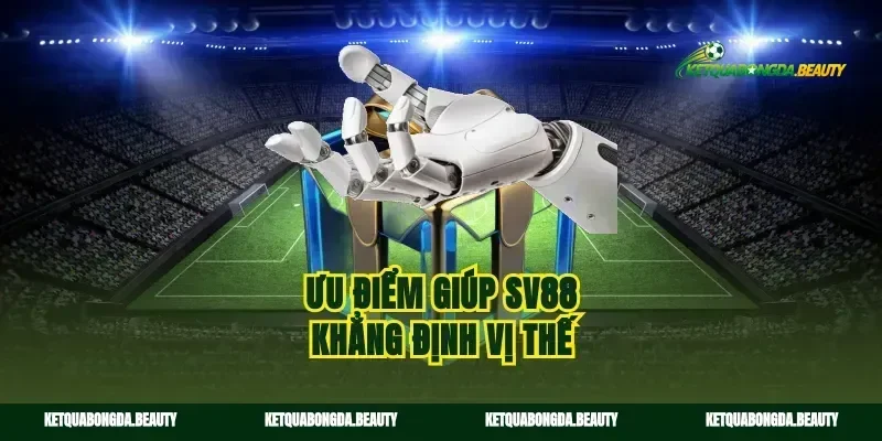 Ưu điểm giúp Sv88 khẳng định vị thế