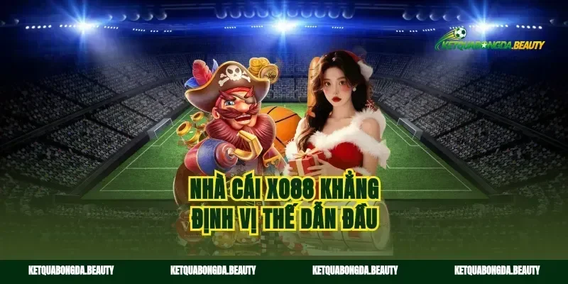Nhà cái xo88 khẳng định vị thế dẫn đầu
